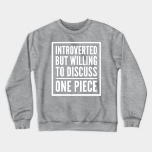 Introverted but willing to discuss One Piece Crewneck Sweatshirt